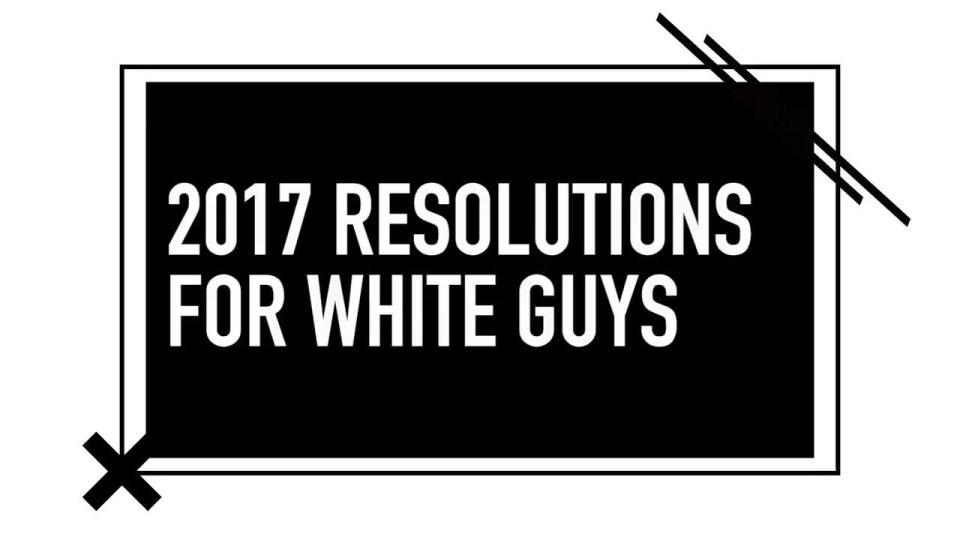 New Years Resolutions for Everyone but White Men